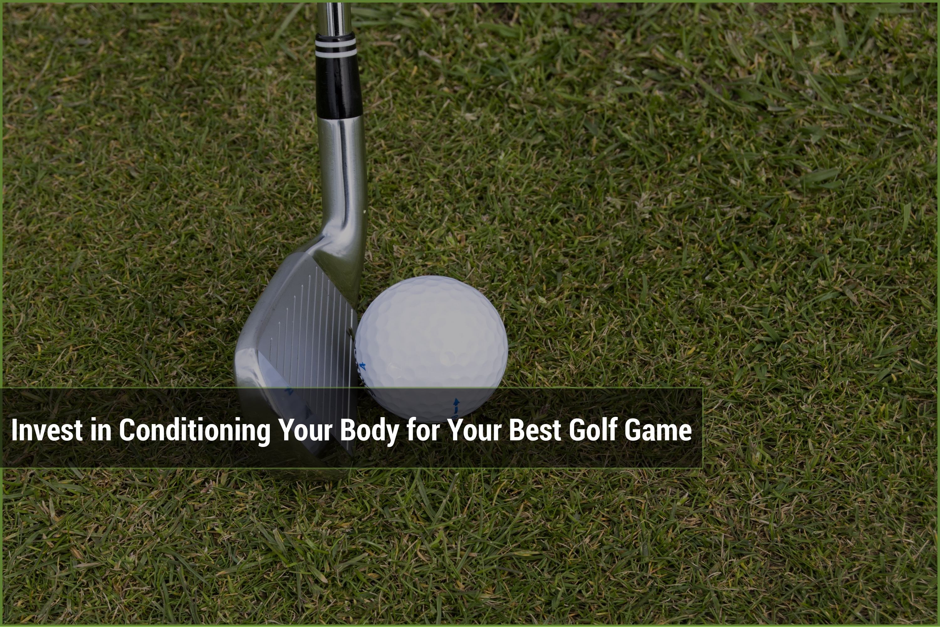 Invest in conditioning your body for your best golf game